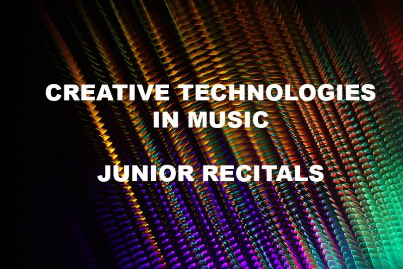 A multi-colored background with the words Creative Technologies in Music Junior Recitals.
